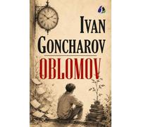 Oblomov: The Essential Russian Satirical Novel of Procrastination and Aristocratic Decay