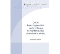Oboe. Esercizi giornalieri per lo sviluppo e il mantenimento di una buona tecnica. Metodo. Ediz. bilingue