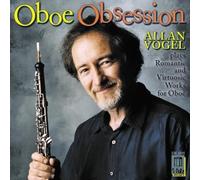 Oboe Obsession: Alan Vogel Plays Romantic & Virtuosic Works (CD) Album