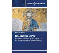 Oboedientia et Pax: Esposizione scritturistica dei due concetti e la loro complementarietà nel Vangelo di Giovanni