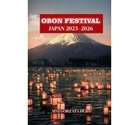 OBON FESTIVAL JAPAN 2025-2026: The Ultimate Traveler’s Guide to Japan’s Magical Lanterns, Ancestral Traditions & Bon Odori Dance