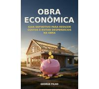 Obra Econômica: Guia Definitivo para Reduzir Custos e Evitar Desperdícios na Obra