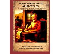OBRAS COMPLETAS DE ARISTÓTELES: El arte de hablar y gobernar: Lógica, Metafísica, Biología, Psicología, Ética y Política