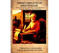 OBRAS COMPLETAS DE ARISTÓTELES: El arte de hablar y gobernar: Lógica, Metafísica, Biología, Psicología, Ética y Política
