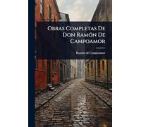 Obras Completas De Don RamÃ3n De Campoamor