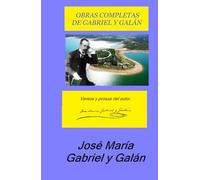 OBRAS COMPLETAS DE GABRIEL Y GALÁN: Versos y prosas del autor.