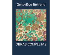 Obras completas de Geneviève Behrend: Como Viver a Vida e Amá-la; Seu Poder Invisível; Realize Todos Seus Desejos