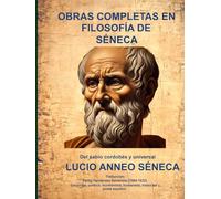 OBRAS COMPLETAS EN FILOSOFÍA DE SÉNECA: Del sabio cordobés y universal.