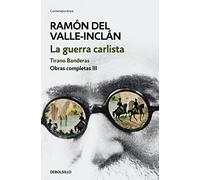 Obras completas Valle-Inclán 3. La guerra carlista : Tirano Banderas