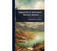 Obras De D. Antonio Rafael Mengs ......