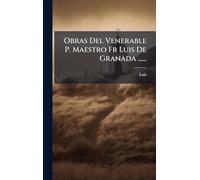 Obras Del Venerable P. Maestro Fr Luis De Granada ......