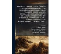 Obras do grande Luis de Camões ... novamente dadas a luz com os seus Lusiadas commentados pelo lecenciado Manoel Correa ... com os argumentos do ... correcta, & accrescentada com a sua vida...
