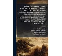 Obras do grande Luis de Camões ... novamente dadas a luz com os seus Lusiadas commentados pelo lecenciado Manoel Correa ... com os argumentos do ... correcta, & accrescentada com a sua vida...