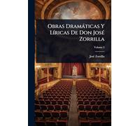 Obras Dramàticas Y LÃ-ricas De Don JosÃ(c) Zorrilla
