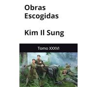 Obras Escogidas de Kim Il Sung: Tomo XXXVI