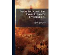 Obras Escogidas Del Padre Pedro De Rivadeneira...