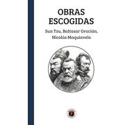 Obras Escogidas: Sun Tzu, Baltasar Gracián, Nicolás Maquiavelo: Edición con prólogo