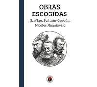 Obras Escogidas: Sun Tzu, Baltasar Gracián, Nicolás Maquiavelo: Edición con prólogo