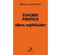 Obras espirituales : Tratado práctico ; A los monjes ; Exhortación a una virgen ; Sobre la oración: 28