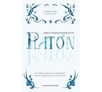 Obras Imprescindibles de Platón: Apología de Sócrates, Critón, El Banquete, Fedro o de la Belleza y Fedón o del Alma: 1