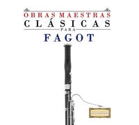 Obras Maestras Clásicas para Fagot: Piezas fáciles de Bach, Beethoven, Brahms, Handel, Haydn, Mozart, Schubert, Tchaikovsky, Vivaldi y Wagner