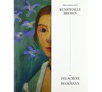 Obras maestras de la Kunsthalle Bremen.: De Delacroix a Beckmann.