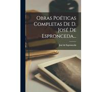 Obras Poéticas Completas De D. José De Espronceda...