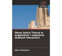 Obraz Amira Timura w angielskich i uzbeckich studiach literackich
