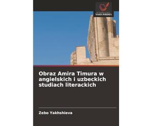 Obraz Amira Timura w angielskich i uzbeckich studiach literackich