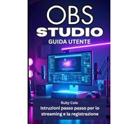 OBS STUDIO GUIDA UTENTE: Istruzioni passo passo per lo streaming e la registrazione