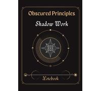 Obscured Principles Shadow Work Notebook: Overcome Limiting Beliefs and Reprogram your Subconscious Mind in 90 days