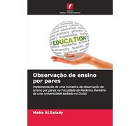 Observação de ensino por pares: Implementação de uma iniciativa de observação de ensino por pares na Faculdade de Medicina Dentária de uma universidade sediada no Dubai