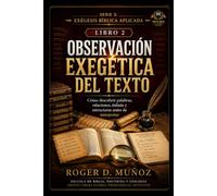 OBSERVACIÓN EXEGÉTICA DEL TEXTO: Cómo descubrir palabras, relaciones, énfasis y estructuras antes de interpretar: 2