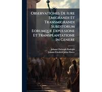 Observationes De Iure Emigrandi Et Transmigrandi Subditorum Eorumque Expulsione Et Transplantatione In Genere