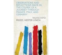 Observations and Reflections Made in the Course of a Journey Through France, Italy, and Germany