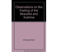 Observations on the Feeling of the Beautiful and Sublime. Tr. by J.T. Goldthwait. University of California Press. 1960.