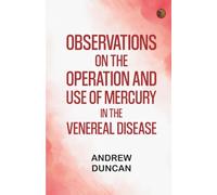 Observations on the Operation and Use of Mercury in the Venereal Disease