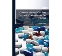 Observations On The Secale Cornutum, Or Ergot