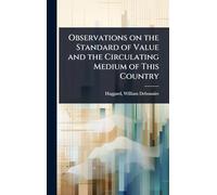 Observations on the Standard of Value and the Circulating Medium of This Country