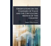 Observations on the Standard of Value and the Circulating Medium of This Country
