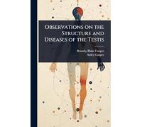 Observations on the Structure and Diseases of the Testis