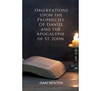 Observations Upon The Prophecies of Daniel and The Apocalypse of St. John: (Annotated)