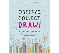 Observe, Collect, Draw!: A Visual Journal, Discover the Patterns in Your Everyday Life