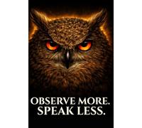 Observe More Speak Less: Owl Notebook for Deep Thinkers, Introverts & Quiet Minds: Not everything needs to be said.