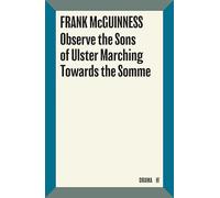 Observe the Sons of Ulster Marching Towards the Somme