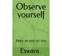 Observe yourself: Keep an eye on you