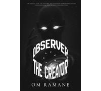 OBSERVER BECOMES THE CREATOR: Awakening the Power of Conscious Participation in Reality