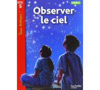 Observer le ciel. Tous lecteurs! Per la Scuola elementare: Niveau de lecture 5 cycle 3