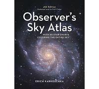 Observer's Sky Atlas: The 500 Best Deep-Sky Objects With Charts and Images