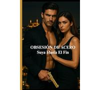 Obsesión De Acero: Suya Hasta El Fin